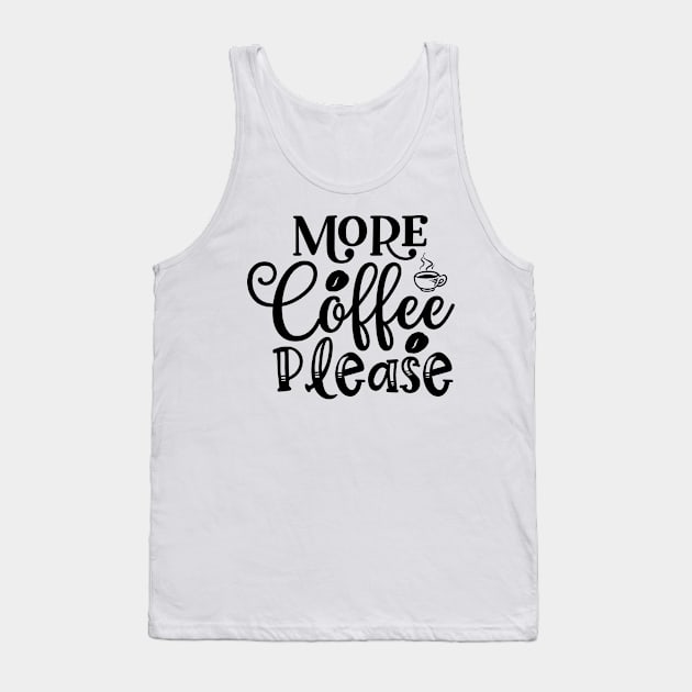 More Coffee Please Funny Coffee Lover Tank Top by ThreadSupreme